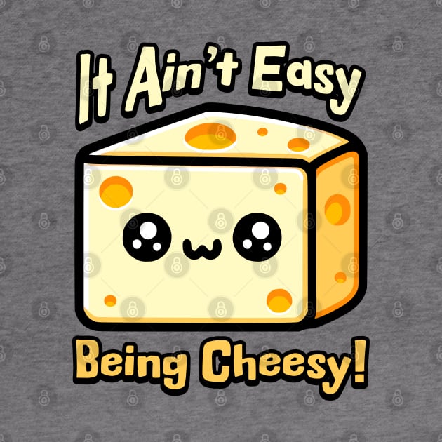 It Aint Easy Being Cheesy! Cute Cheese Pun by Cute And Punny